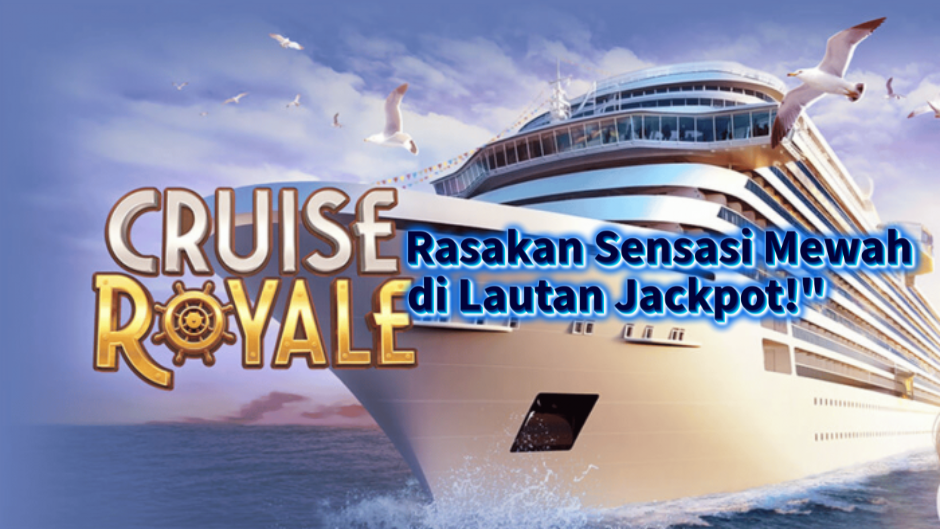 Cruise Royale Slot: Rasakan Sensasi Mewah di Lautan Jackpot!