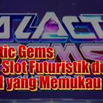 Galactic Gems: Game Slot Futuristik dengan Visual yang Memukau