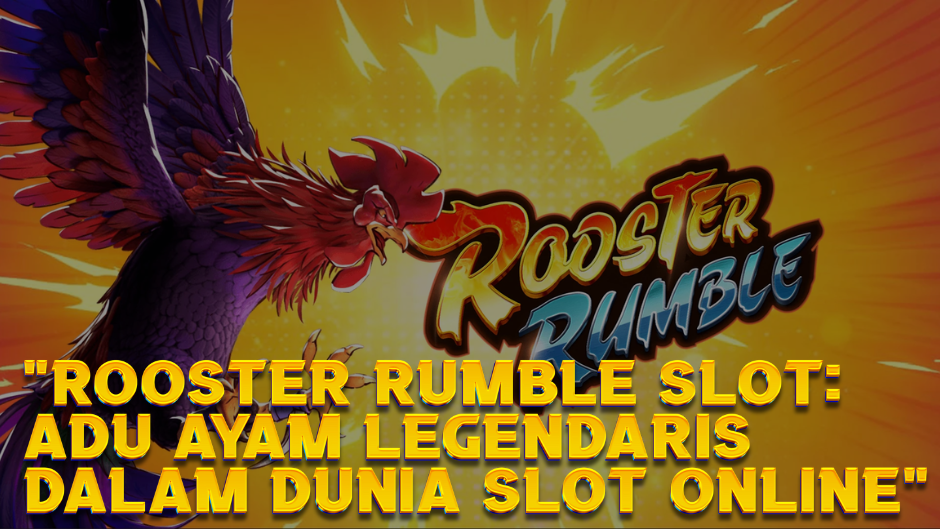 Rooster Rumble Slot: Adu Ayam Legendaris dalam Dunia Slot Online
