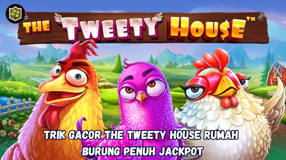 Trik Gacor The Tweety House Rumah Burung Penuh Jackpot