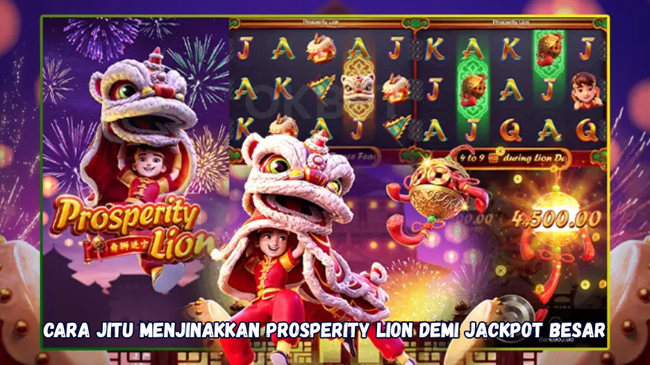 Cara Jitu Menjinakkan Prosperity Lion Demi Jackpot Besar