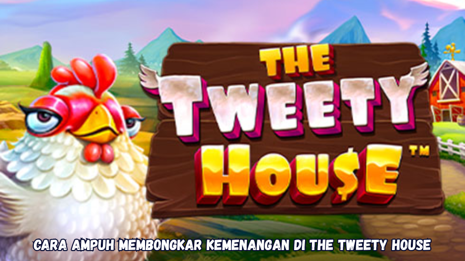 Cara Ampuh Membongkar Kemenangan di The Tweety House