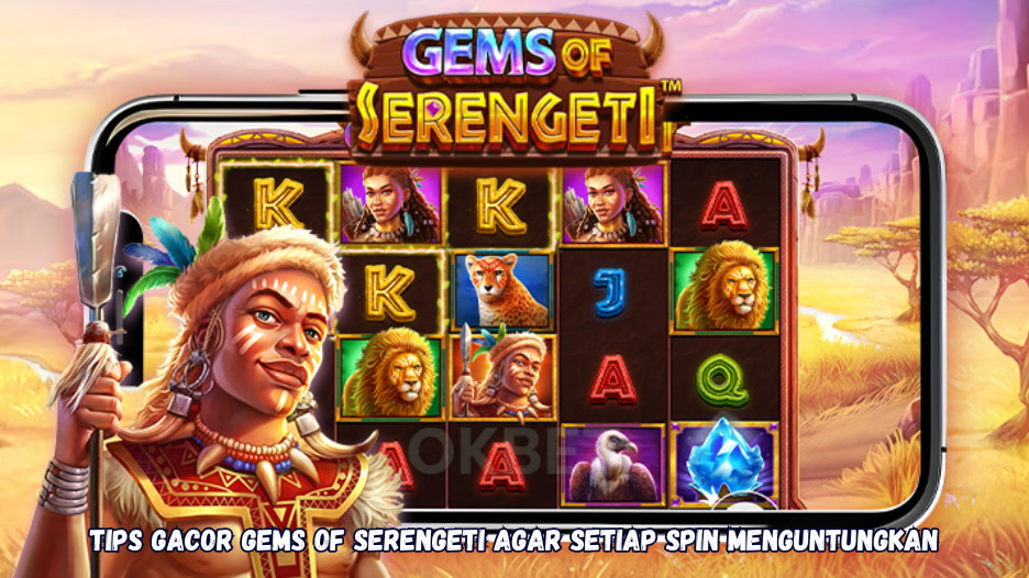 Tips Gacor Gems of Serengeti Agar Setiap Spin Menguntungkan
